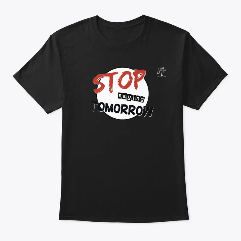 Stop Saying Tomorrow T-shirt (WHITE)