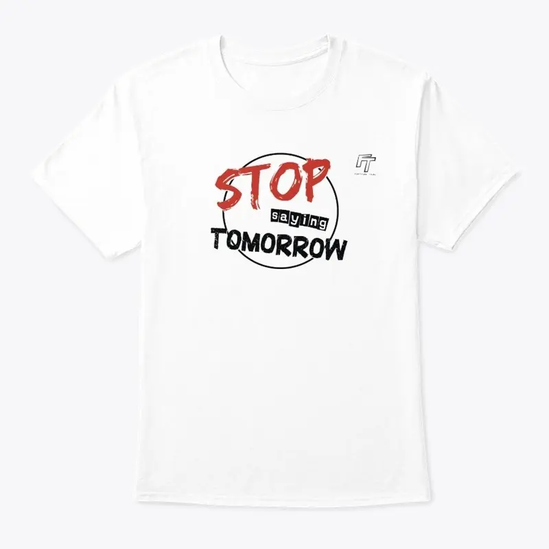 Stop Saying Tomorrow T-shirt (BLACK)